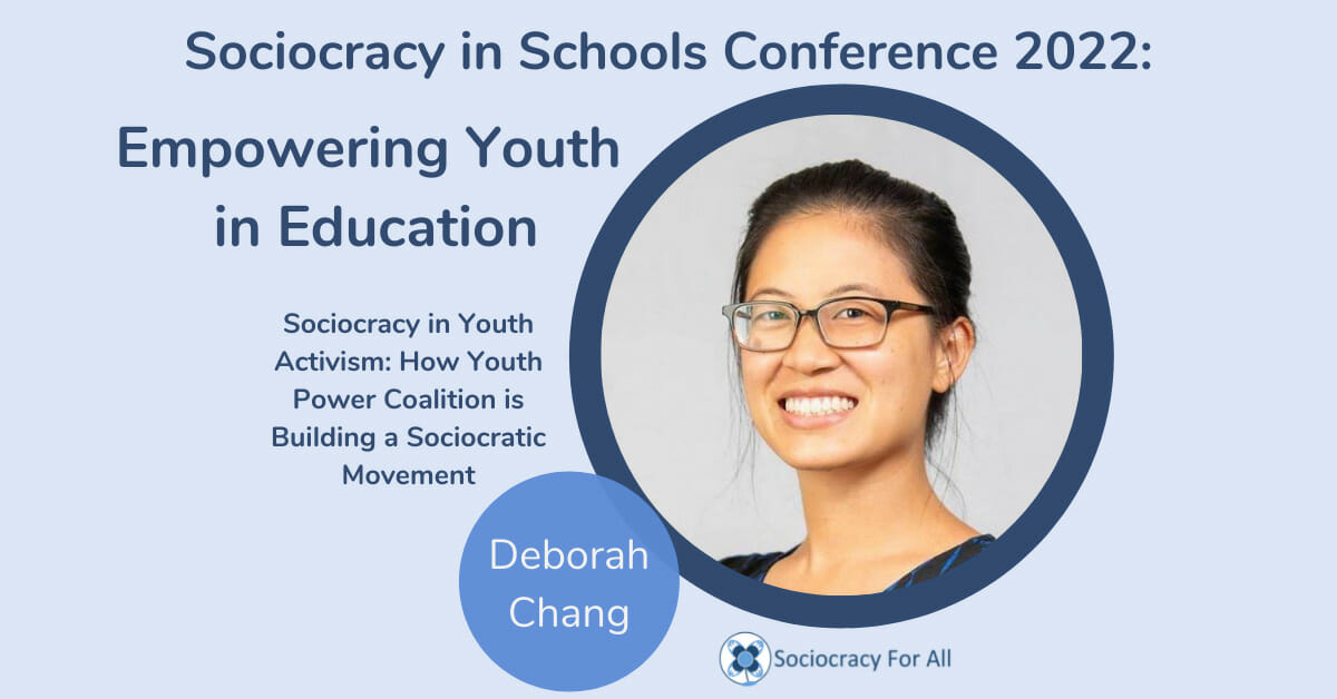 Sociocracy in Youth Activism: How Youth Power Coalition is Building a Sociocratic Movement Debora Chang 2022 Schools Conference Sociocracy for All - sociocracy in schools,schools governance,governance using sociocracy - Sociocracy For All